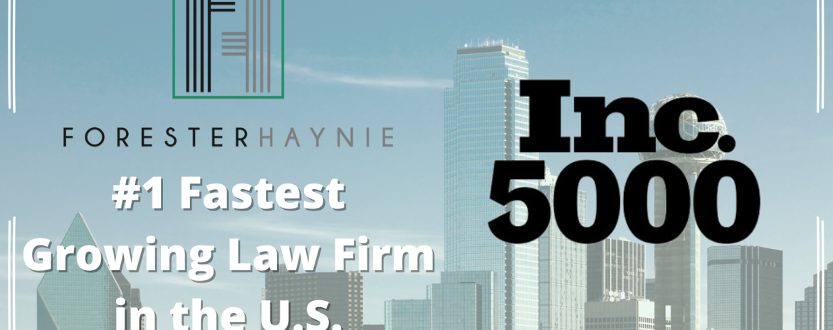 Forester Haynie ranks #1 in the Inc. 500 fastest growing law firms in the country.